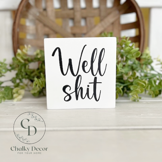 Well Shit Funny Sign, Farmhouse Style Wood Shelf Sitter